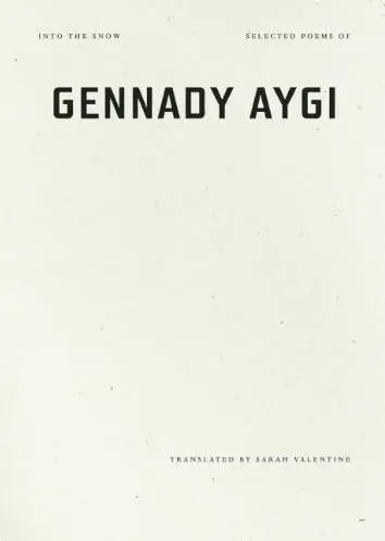 Aygi, Gennady: Into The Snow: Selected Poems 1