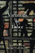 Gallo-Brown, Alex: Variations Of Labor 1