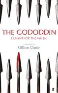 Clarke, Gillian (Tr.): The Gododdin: Lament For The Fallen: A Version 1