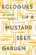 Mott, Glenn: Eclogues In A Mustard Seed Garden 1