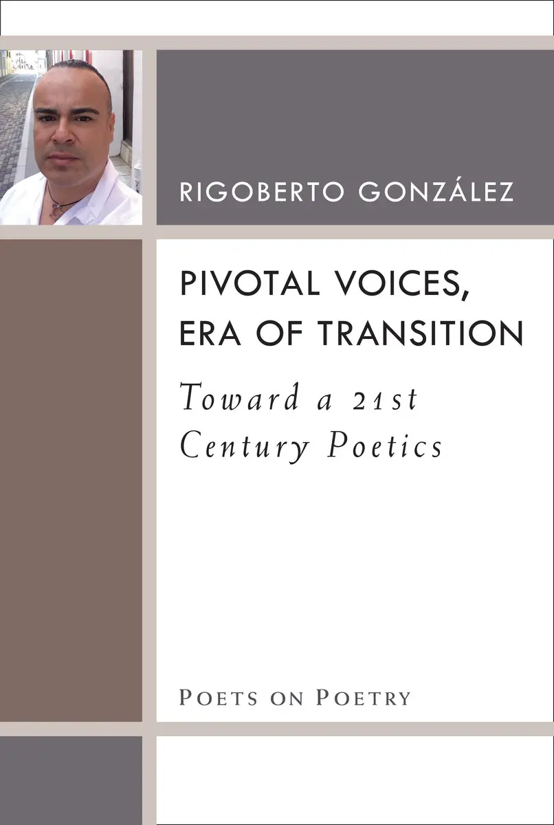 González, Rigoberto: Pivotal Voices, Era Of Transition: Toward A 21St-Century Poetics 1