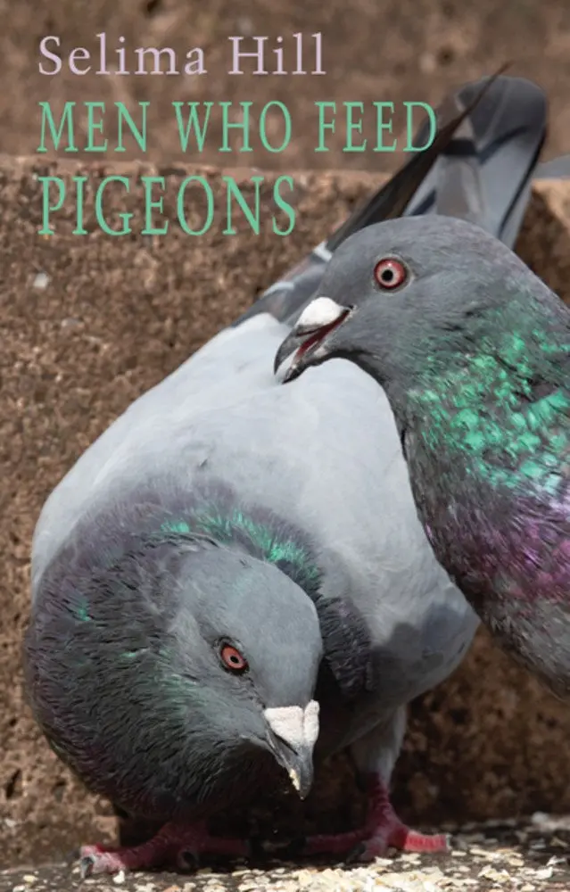 Hill, Selima: Men Who Feed Pigeons 1