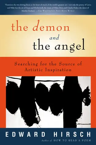 Hirsch, Edward & Darhansoff, Liz: The Demon & The Angel: Searching For The Source Of Artistic Inspiration 1