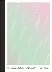 Hopler, Jay: The Abridged History Of Rainfall 1