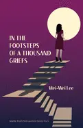 Lee, Wei-Wei: In The Footsteps Of A Thousand Griefs [2019/20 Seattle Youth Poet Laureate] 1