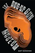 Donovan, Matt: The Dug-Up Gun Museum 1