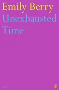 Berry, Emily: Unexhausted Time 1