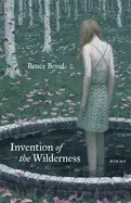 Bond, Bruce: Invention Of The Wilderness 1