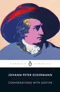 Eckermann, Johann Peter: Conversations With Goethe: In The Last Years Of His Life 1