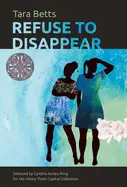 Betts, Tara: Refuse To Disappear 1