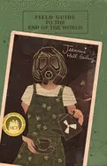Gailey, Jeannine Hall: Field Guide To The End Of The World 1