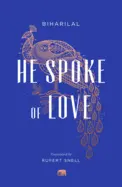 Biharilal: He Spoke Of Love: Selected Poems From The Satsai (Tr. Rupert Snell) 1