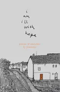 Gommie: I Am Ill With Hope: Poems And Sketches 1