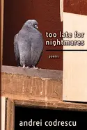 Codrescu, Andrei: Too Late For Nightmares: Poems 1