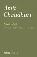 Chaudhuri, Amit: Sweet Shop: New And Selected Poems 1