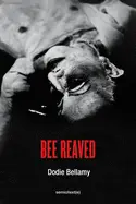 Bellamy, Dodie: Bee Reaved 1