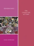 Dominguez, Angel: Desgraciado: The Collected Letters 1