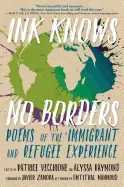 Patrice Vecchione & Alyssa Raymond (Eds.): Ink Knows No Borders: Poems Of The Immigrant & Refugee Experience 1