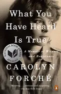 Forché, Carolyn: What You Have Heard Is True: A Memoir Of Witness And Resistance 1