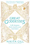 Gill, Nikita: Great Goddesses: Life Lessons From Myths & Monsters 1