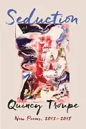 Troupe, Quincy: Seduction: New Poems, 2013-2018 1