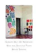 Swann, Brian: Sunday Out Of Nowhere: New & Selected Poems 1