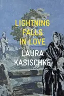 Kasischke, Laura: Lightning Falls In Love [Used Paperback] 1