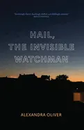 Oliver, Alexandra: Hail, The Invisible Watchman 1