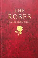 Rilke, Ranier Maria: The Roses 1