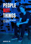 Be, Genesis: People Not Things: Love Poems And Paintings For Humanity 1