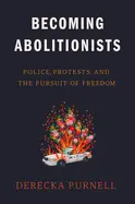Purnell, Derecka: Becoming Abolitionists: Police, Protests, And The Pursuit Of Freedom 1