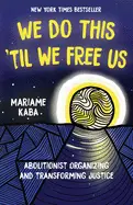 Kaba, Mariame: We Do This 'Til We Free Us: Abolitionist Organizing And Transforming Justice 1
