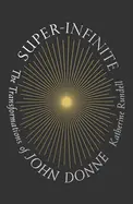 Rundell, Katherine: Super-Infinite: The Transformations Of John Donne 1