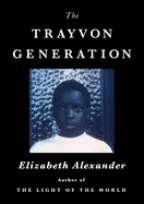 Alexander, Elizabeth: The Trayvon Generation 1
