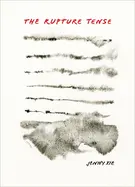 Xie, Jenny: The Rupture Tense: Poems 1