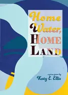 Ellis, Katy E.: Home Water, Home Land 1
