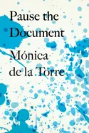 De La Torre, Mónica: Pause The Document 1