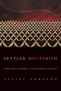 [B4g] Nebolon, Juliet: Settler Militarism: World War Ii In Hawai'i And The Making Of Us Empire 1