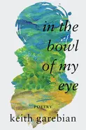 Garebian, Keith: In The Bowl Of My Eye 1