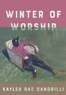 Candrilli, Kayleb Rae: Winter Of Worship 1