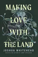 Whitehead, Joshua: Making Love With The Land: Essays 1