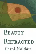Moldaw, Carol: Beauty Refracted 1