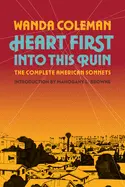 Coleman, Wanda: Heart First Into This Ruin: The Complete American Sonnets 1