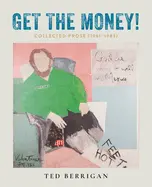 Berrigan, Ted: Get The Money!: Collected Prose (1961-1983) 1