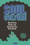 Bingham-Risher, Remica: Soul Culture: Black Poets, Books, And Questions That Grew Me Up 1