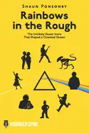 Ponsonby, Shaun: Rainbows In The Rough: The Unlikely Queer Icons That Shaped A Closeted Queen 1