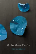 Landale, Zoë: Orchid Heart Elegies 1