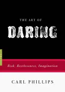 Phillips, Carl: The Art Of Daring 1
