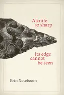 Noteboom, Erin: A Knife So Sharp Its Edge Cannot Be Seen 1