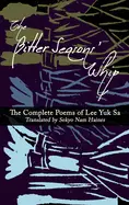 Yuk Sa, Lee: The Bitter Seasons' Whip: The Complete Poems Of Lee Yuk Sa 1
